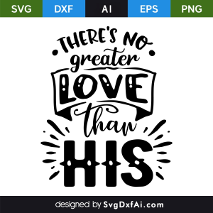 theres No Greater Love Than His Easter SVG Cut File, PNG, EPS, .AI, DXF Design