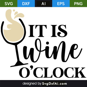 Its Wine O Clock SVG Cut File, PNG, EPS, .AI, DXF Design