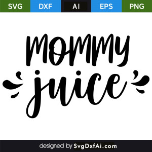 Mommy Juice SVG Cut File, PNG, EPS, .AI, DXF Design