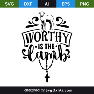 Worthy is The Lamb Easter SVG Cut File, PNG, EPS, .AI, DXF Design