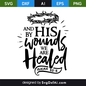 And By His Wounds We Are Healed Easter SVG Cut File, PNG, EPS, .AI, DXF Design