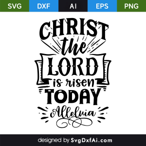 Christ the Lord is Risen Today Easter SVG Cut File, PNG, EPS, .AI, DXF Design